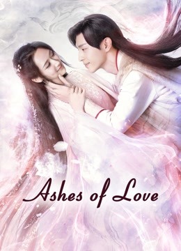 Watch the latest Ashes of Love (2018) online with English subtitle for free English Subtitle Drama