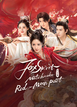 Watch the latest Fox Spirit Matchmaker: Red-Moon Pact (2024) online with English subtitle for free English Subtitle Drama