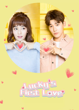 Watch the latest Lucky's First Love (2019) online with English subtitle for free English Subtitle