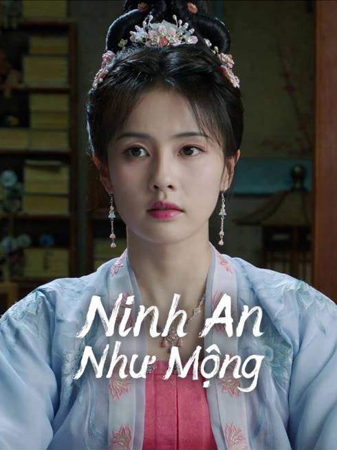 Xem Ninh An Như Mộng Vietsub Thuyết minh