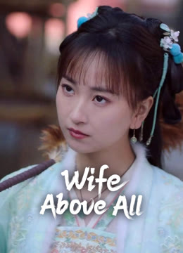 Watch the latest Wife Above All online with English subtitle for free English Subtitle