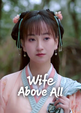 Watch the latest Wife Above All online with English subtitle for free English Subtitle