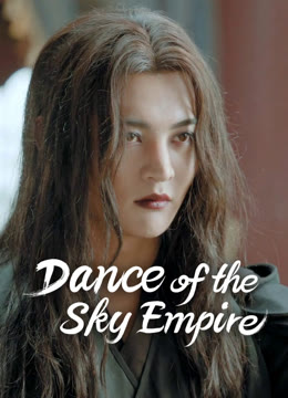 Watch the latest Dance of the Sky Empire online with English subtitle for free English Subtitle