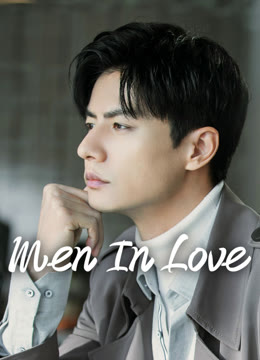 Watch the latest Men in Love online with English subtitle for free English Subtitle