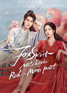 Watch the latest Fox Spirit Matchmaker: Red-Moon Pact (2024) online with English subtitle for free English Subtitle