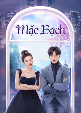 Xem Mặc Bạch (2022) Vietsub Thuyết minh