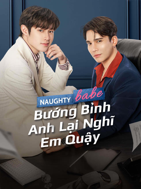 Xem Naughty Babe: Bướng Bỉnh Anh Lại Nghĩ Em Quậy Vietsub Thuyết minh