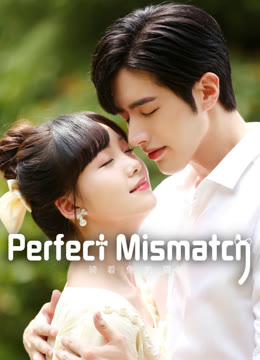 Watch the latest Perfect Mismatch online with English subtitle for free English Subtitle