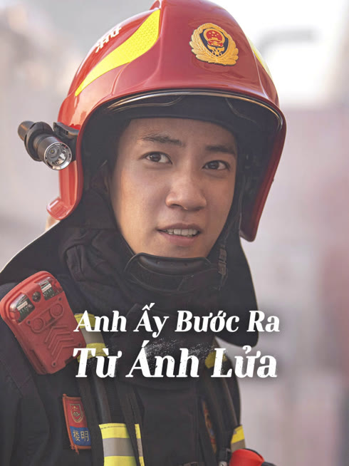 Xem Anh Ấy Bước Ra Từ Ánh Lửa Vietsub Thuyết minh