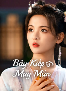 Xem Bảy Kiếp May Mắn Vietsub Thuyết minh