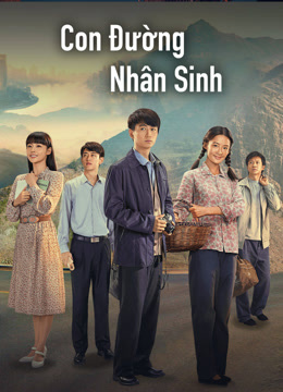 Xem Con Đường Nhân Sinh (Nhân Sinh Lộ Dao) (2023) Vietsub Thuyết minh