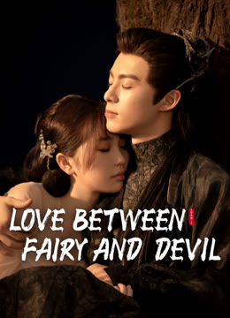 Watch the latest Love Between Fairy and Devil online with English subtitle for free English Subtitle