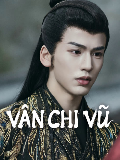Xem Vân Chi Vũ Vietsub Thuyết minh