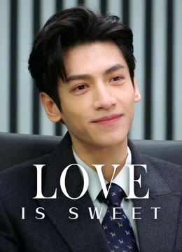 Watch the latest Love is Sweet online with English subtitle for free English Subtitle