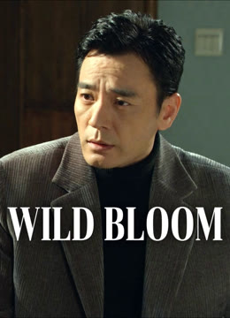 Watch the latest Wild Bloom online with English subtitle for free English Subtitle