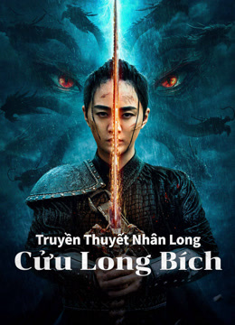 Xem Truyền Thuyết Nhân Long: Cửu Long Bích (2024) Vietsub Thuyết minh