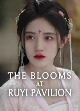 Watch the latest The Blooms at RUYI Pavilion online with English subtitle for free English Subtitle