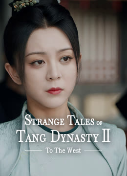 Watch the latest Strange Tales of Tang Dynasty II To the West online with English subtitle for free English Subtitle