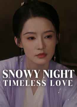 Watch the latest Snowy Night Timeless Love online with English subtitle for free English Subtitle