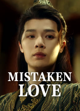 Watch the latest Mistaken Love online with English subtitle for free English Subtitle