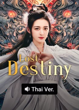 Watch the latest Lost Destiny (Thai ver.) (2025) online with English subtitle for free English Subtitle