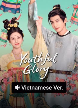 Watch the latest Youthful Glory (Vietnamese ver.) (2025) online with English subtitle for free English Subtitle