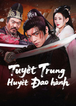 Xem Tuyết Trung Huyết Đao hành (2025) Vietsub Thuyết minh