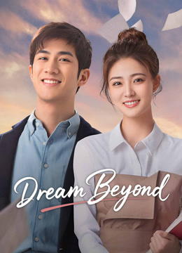 Watch the latest Dream Beyond (2025) online with English subtitle for free English Subtitle