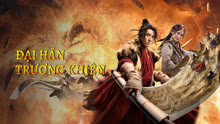 Xem Đại Hán Trương Khiên (2021) Vietsub Thuyết minh